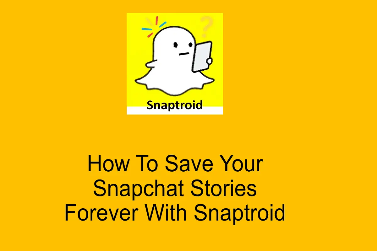 How to Save Your Snapchat Stories Forever with Snaptroid?